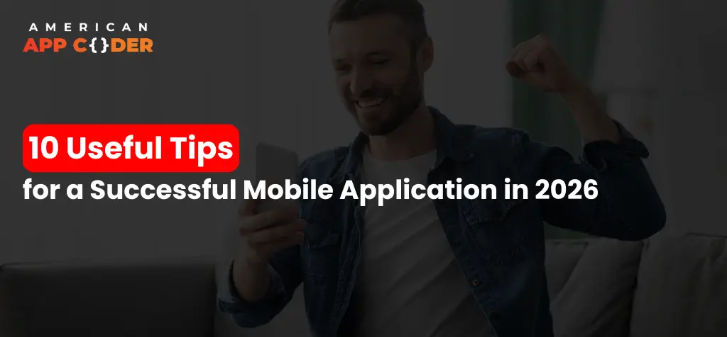 10 Useful Tips for a Successful Mobile Application in 2026
